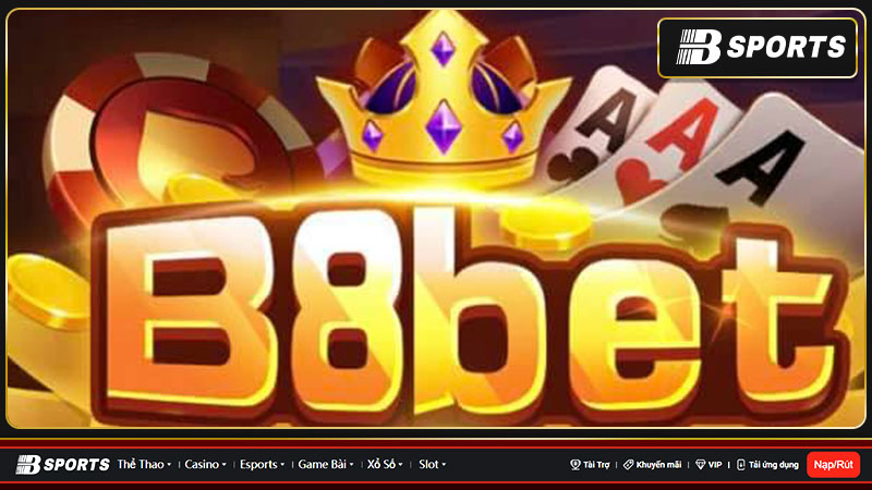 B8bet - Kho game cá cược lớn nhất thị trường châu Á