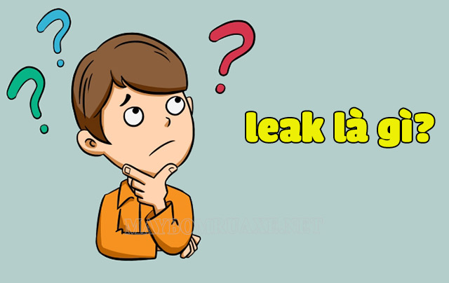 Leak được giới trẻ hiểu như thế nào? Leak được giới trẻ hiểu như thế nào?