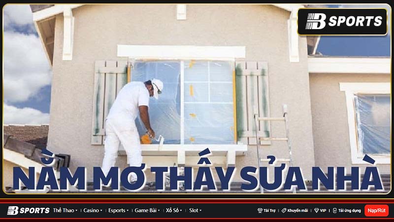 Mơ sửa nhà có nhiều ý nghĩa