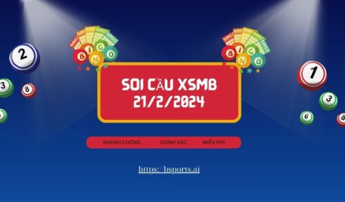 soi cầu XSMB 21/2/2024, soi cầu XSMB 21/2, soi cầu miền bắc, Bsports, soi cầu XSMB